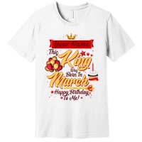 Personalized Custom Name This King Was Born In March Happy Birthday To Me Premium T-Shirt