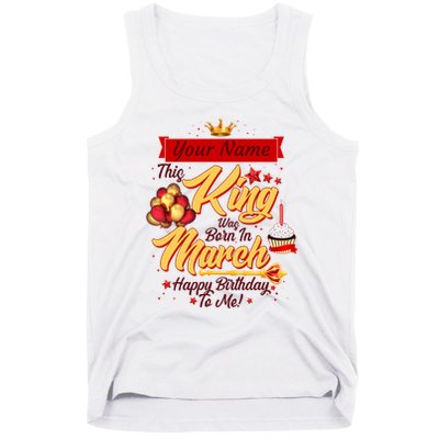Personalized Custom Name This King Was Born In March Happy Birthday To Me Tank Top