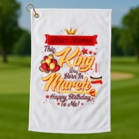Personalized Custom Name This King Was Born In March Happy Birthday To Me Golf Towel