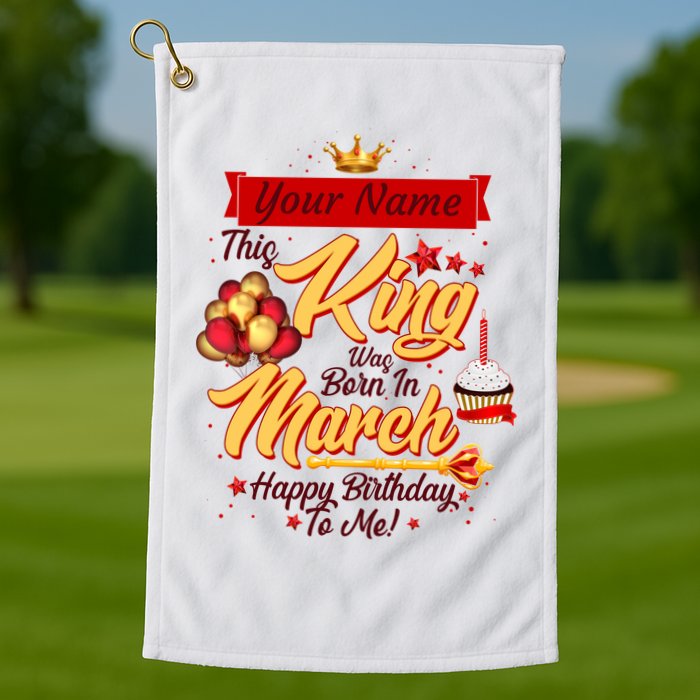Personalized Custom Name This King Was Born In March Happy Birthday To Me Golf Towel