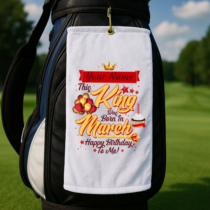 Personalized Custom Name This King Was Born In March Happy Birthday To Me Golf Towel