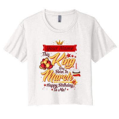 Personalized Custom Name This King Was Born In March Happy Birthday To Me Crop Top