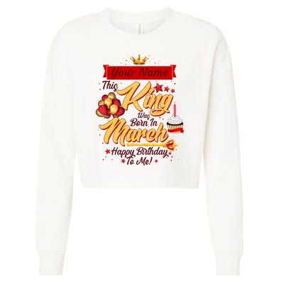 Personalized Custom Name This King Was Born In March Happy Birthday To Me Cropped Pullover Crew
