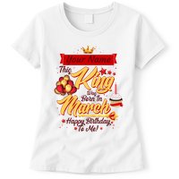 Personalized Custom Name This King Was Born In March Happy Birthday To Me Womens T-Shirt