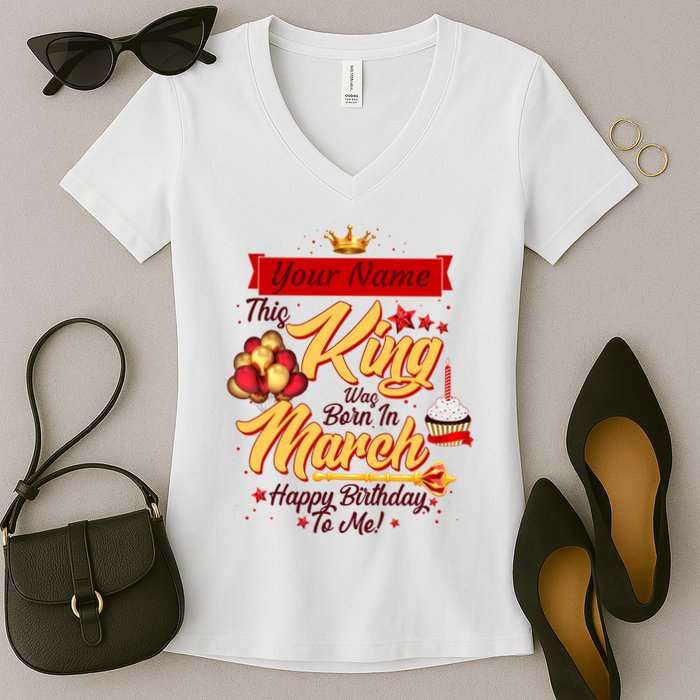Personalized Custom Name This King Was Born In March Happy Birthday To Me Women's V-Neck T-Shirt