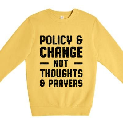 Policy & Change Not Thoughts & Prayers | Anti Gun Premium Crewneck Sweatshirt