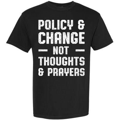 Policy & Change Not Thoughts & Prayers | Anti Gun Garment-Dyed Heavyweight T-Shirt
