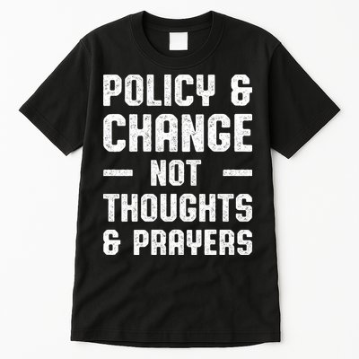Policy & Change Not Thoughts & Prayers | Anti Gun Tall T-Shirt