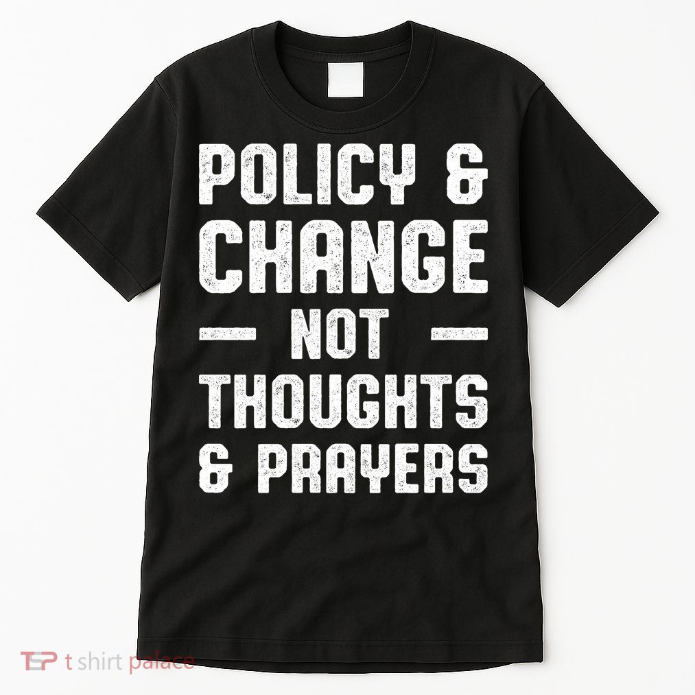 Policy & Change Not Thoughts & Prayers | Anti Gun Tall T-Shirt