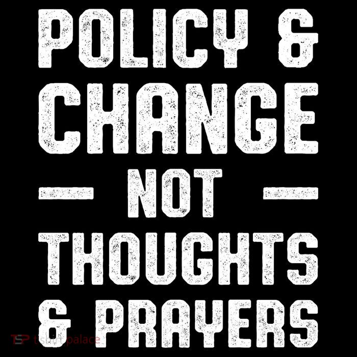 Policy & Change Not Thoughts & Prayers | Anti Gun Button