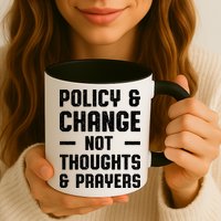 Policy & Change Not Thoughts & Prayers | Anti Gun Mug