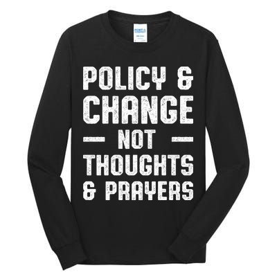 Policy & Change Not Thoughts & Prayers | Anti Gun Tall Long Sleeve T-Shirt