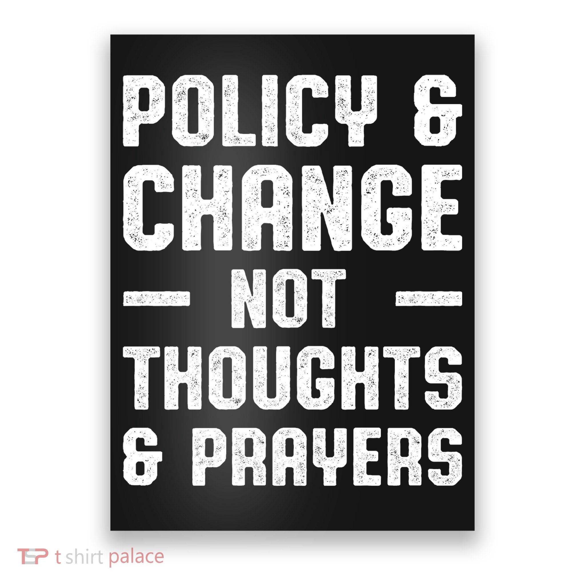 Policy & Change Not Thoughts & Prayers | Anti Gun Poster