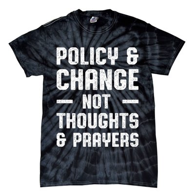 Policy & Change Not Thoughts & Prayers | Anti Gun Tie-Dye T-Shirt