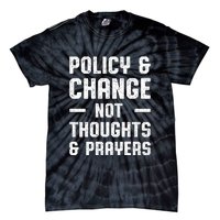 Policy & Change Not Thoughts & Prayers | Anti Gun Tie-Dye T-Shirt