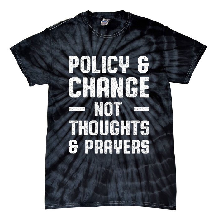 Policy & Change Not Thoughts & Prayers | Anti Gun Tie-Dye T-Shirt