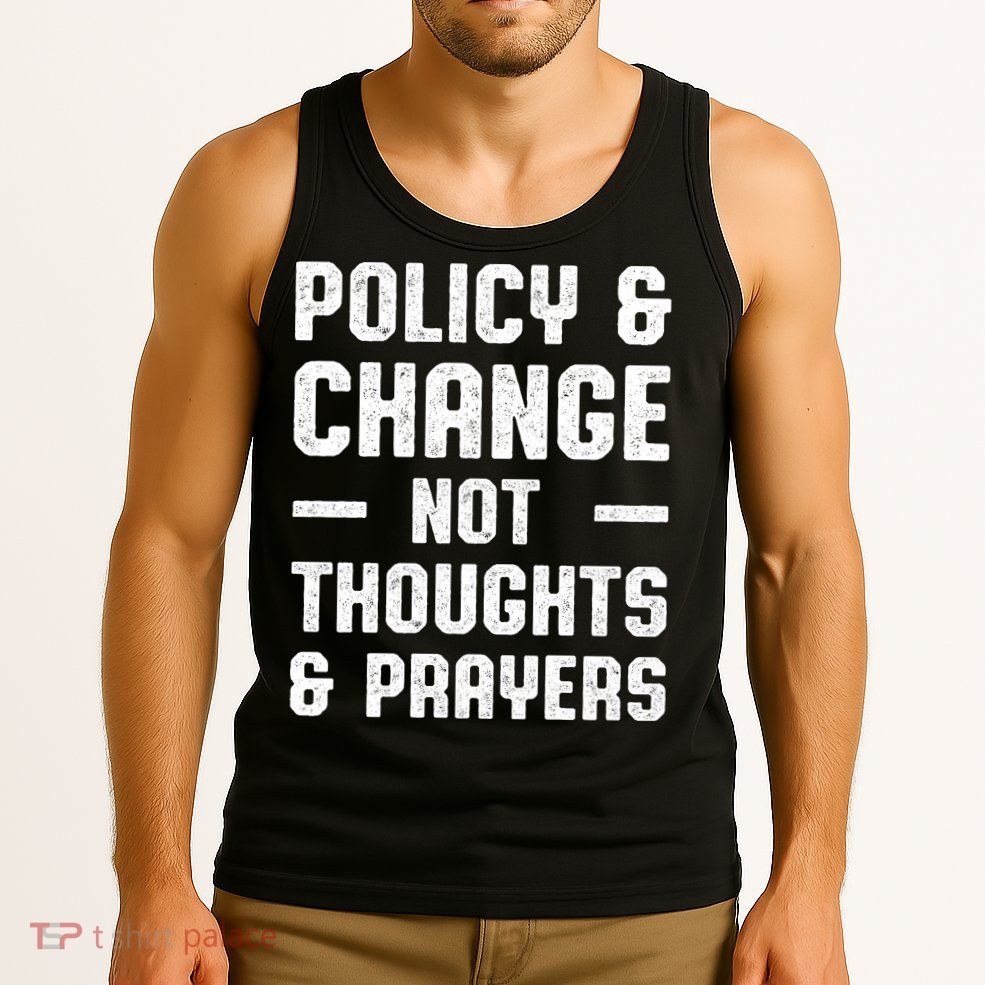 Policy & Change Not Thoughts & Prayers | Anti Gun Tank Top