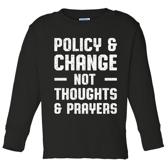 Policy & Change Not Thoughts & Prayers | Anti Gun Toddler Long Sleeve Shirt