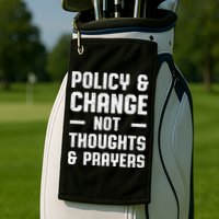 Policy & Change Not Thoughts & Prayers | Anti Gun Golf Towel