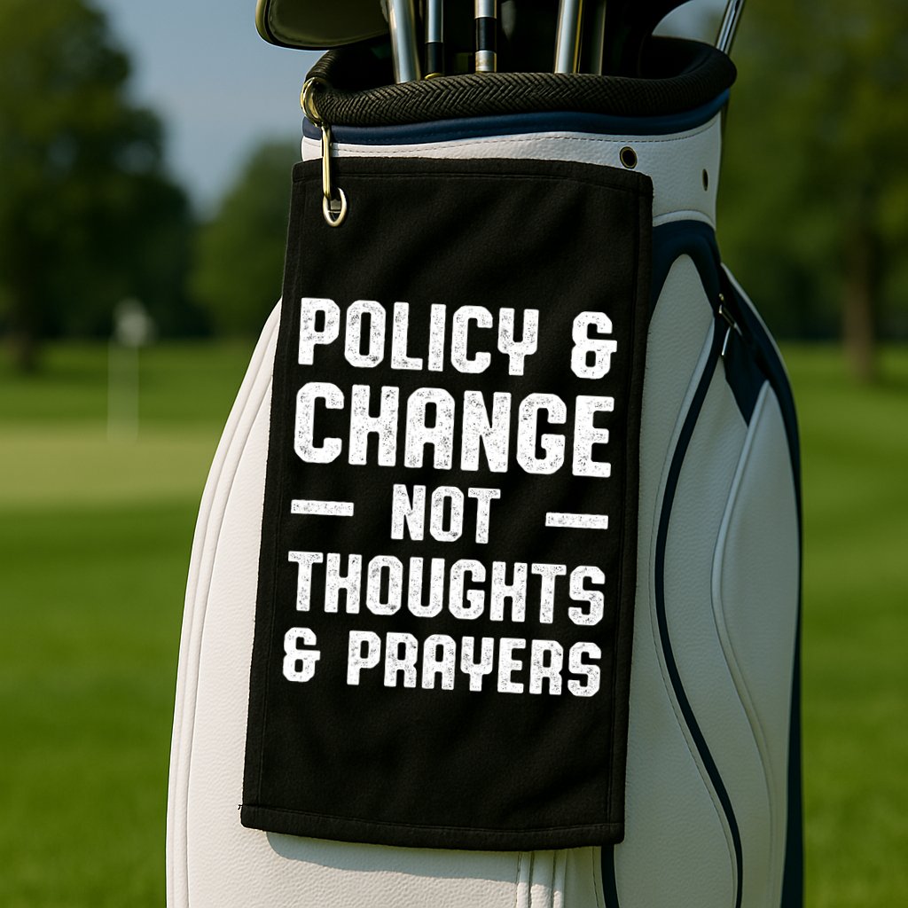 Policy & Change Not Thoughts & Prayers | Anti Gun Golf Towel