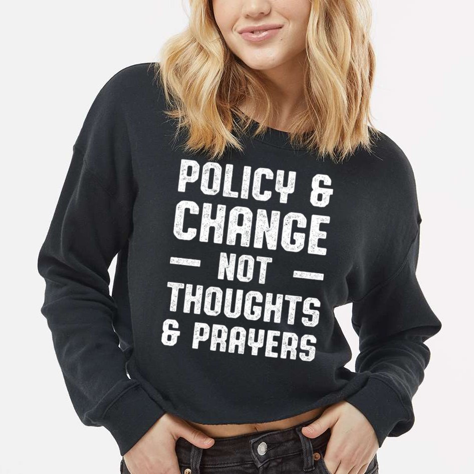 Policy & Change Not Thoughts & Prayers | Anti Gun Cropped Pullover Crew