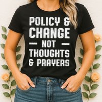 Policy & Change Not Thoughts & Prayers | Anti Gun Womens T-Shirt