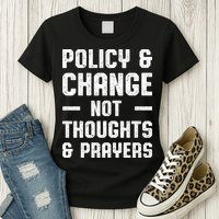 Policy & Change Not Thoughts & Prayers | Anti Gun Womens T-Shirt