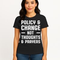 Policy & Change Not Thoughts & Prayers | Anti Gun Womens T-Shirt