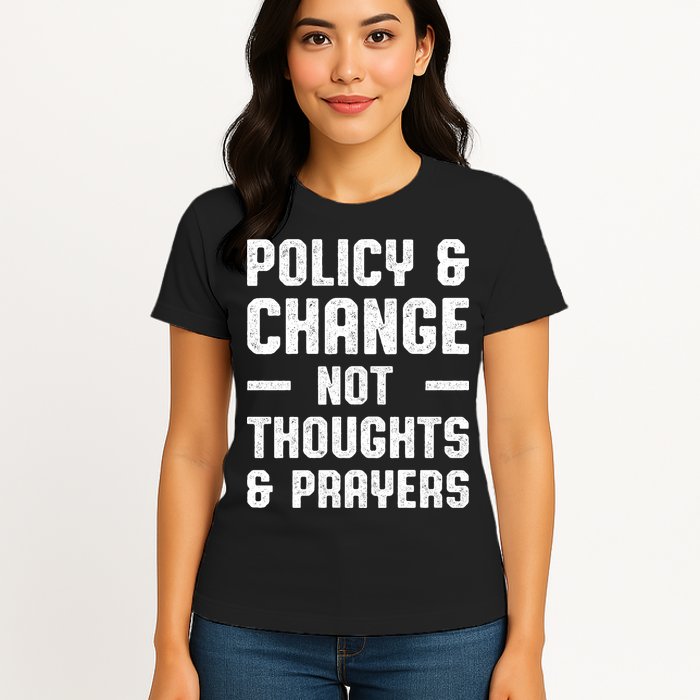 Policy & Change Not Thoughts & Prayers | Anti Gun Womens T-Shirt