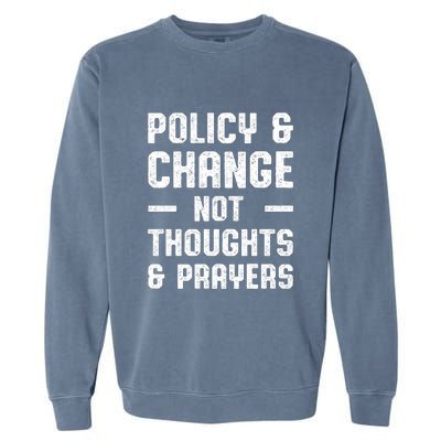 Policy & Change Not Thoughts & Prayers | Anti Gun Garment-Dyed Sweatshirt