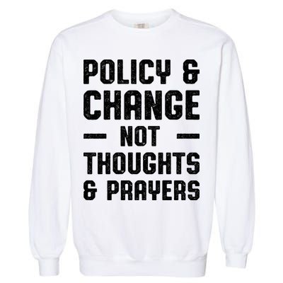 Policy & Change Not Thoughts & Prayers | Anti Gun Garment-Dyed Sweatshirt
