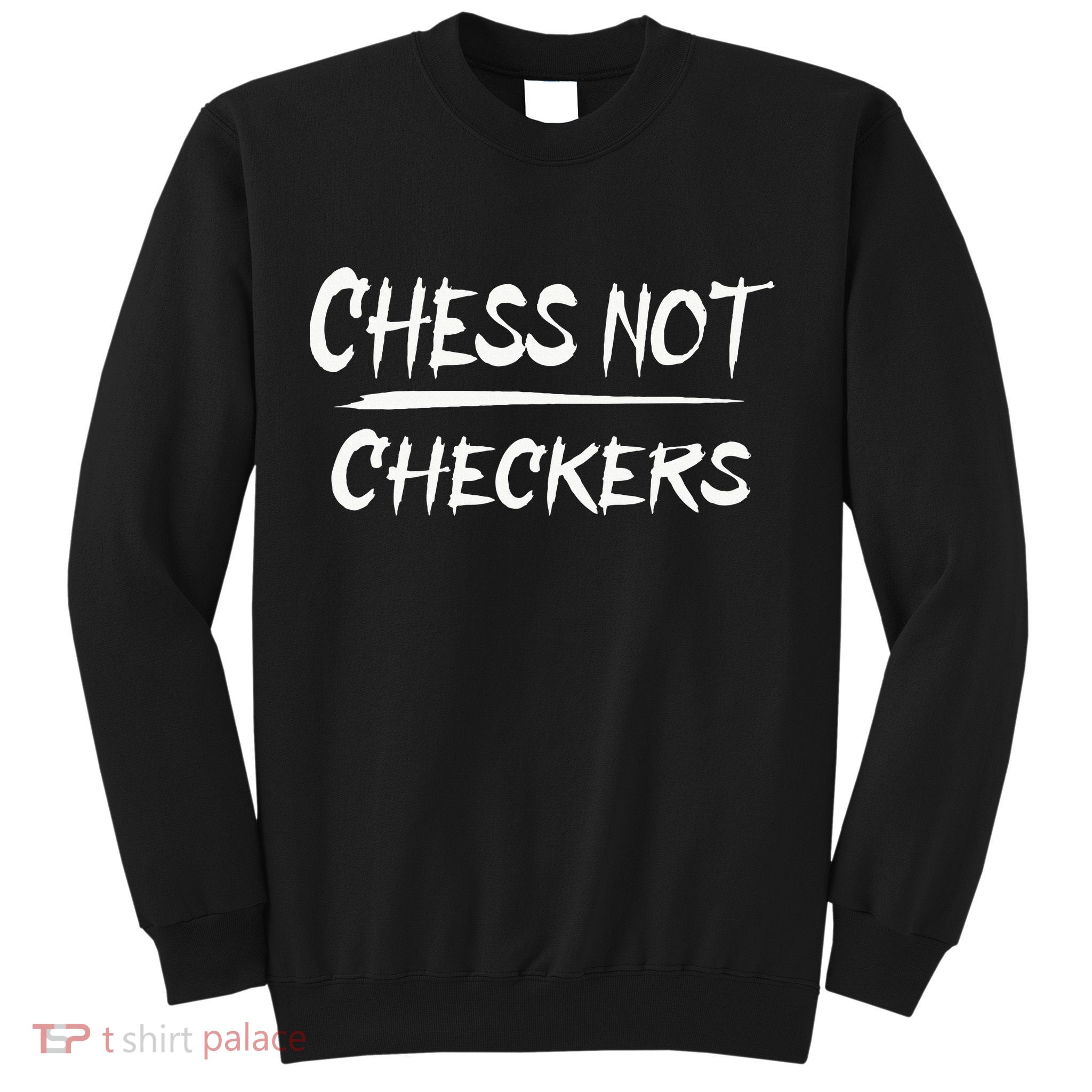 Play Chess Not Checkers Separate To Elevate Sweatshirt