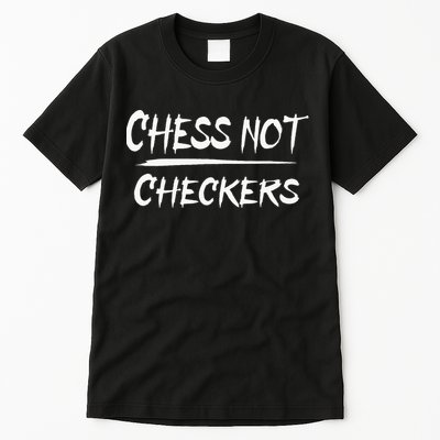 Play Chess Not Checkers Separate To Elevate Tall T-Shirt