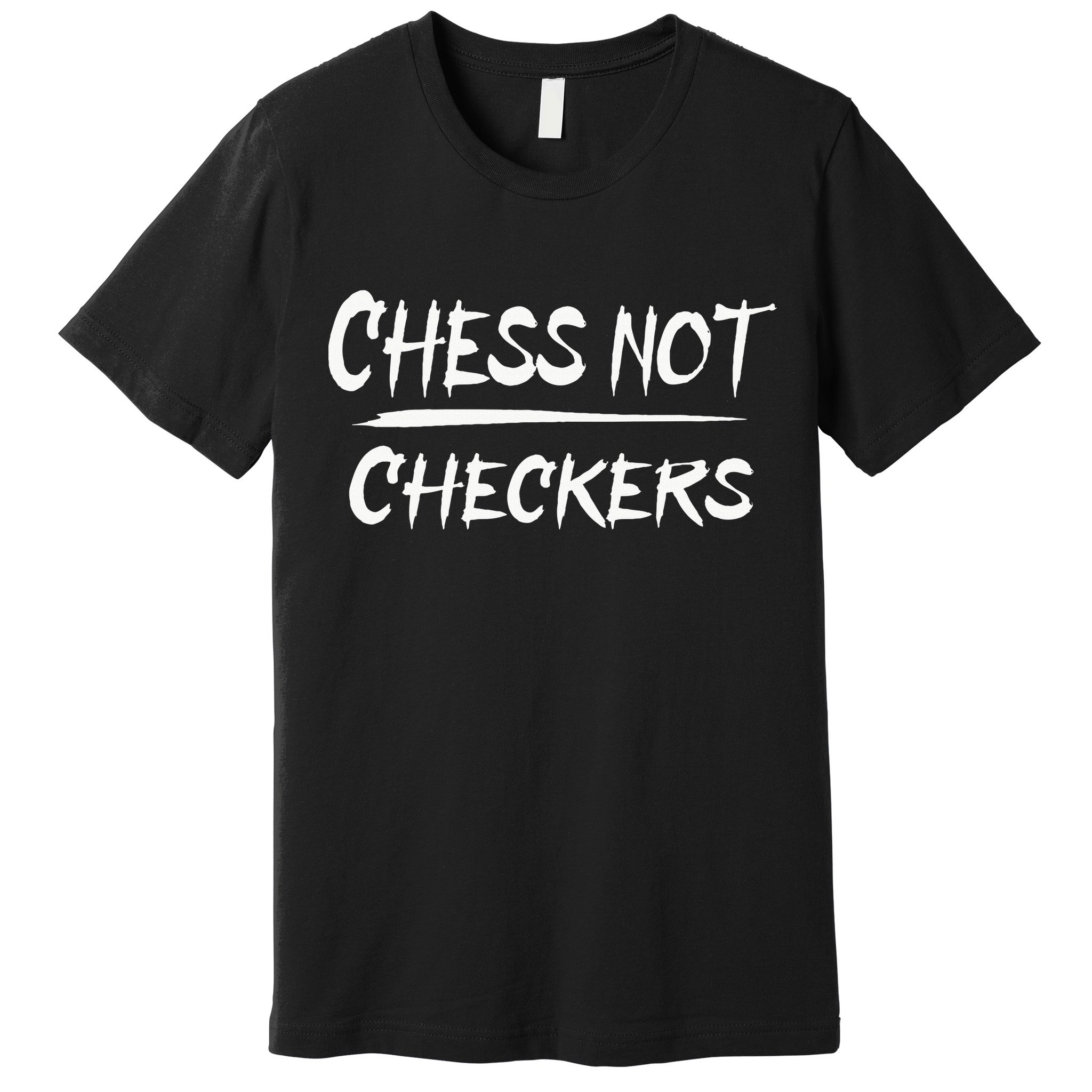 Play Chess Not Checkers Separate To Elevate Premium T-Shirt
