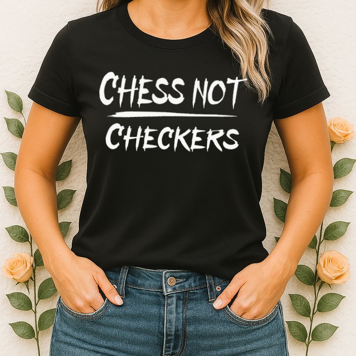 Play Chess Not Checkers Separate To Elevate Womens T-Shirt
