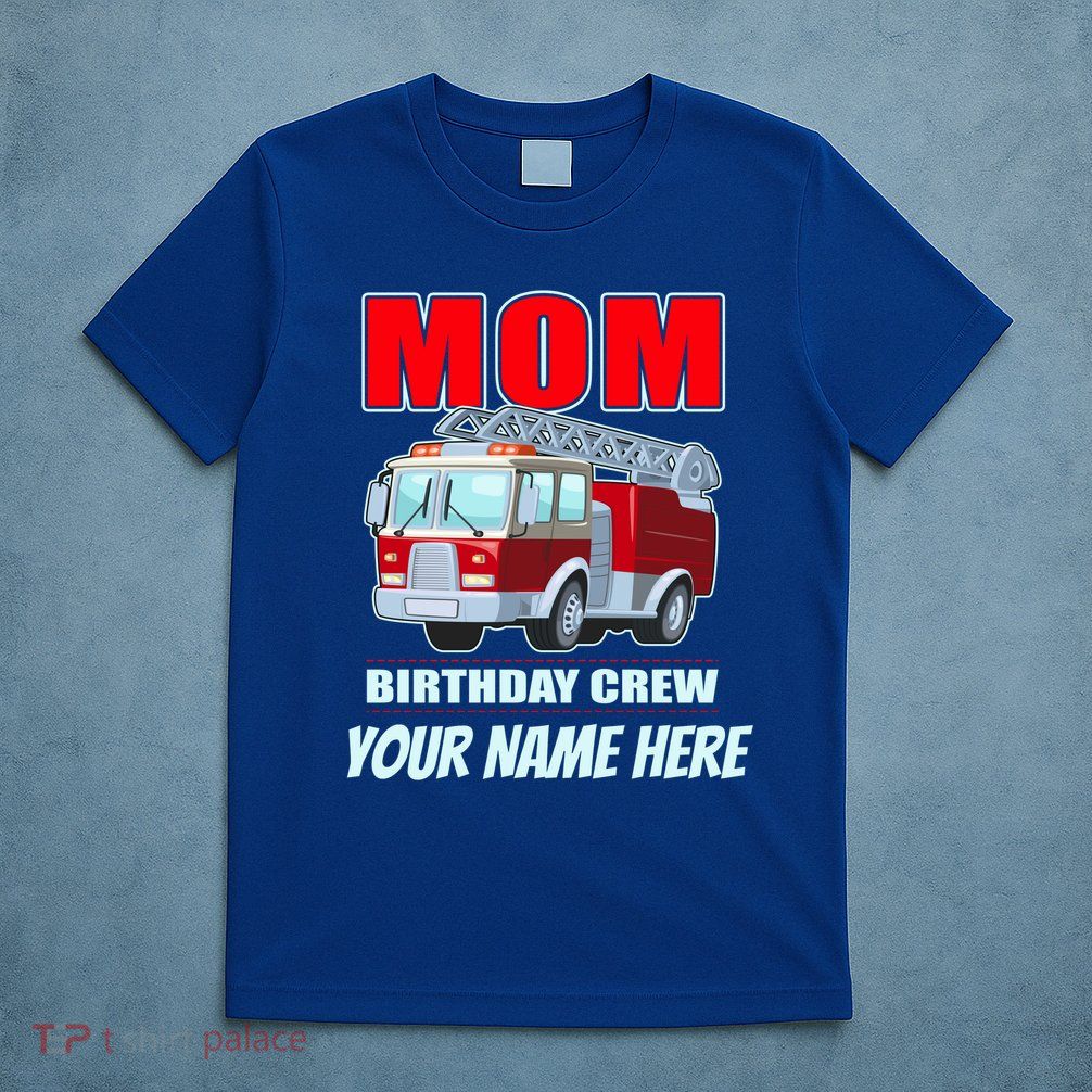 Personalized Custom Name Cute Funny Mom Birthday Crew Firetruck T-Shirt