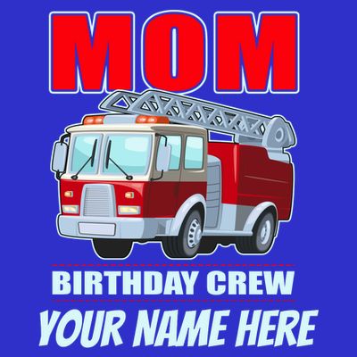 Personalized Custom Name Cute Funny Mom Birthday Crew Firetruck T-Shirt