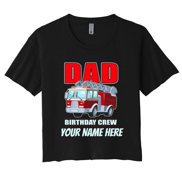 Personalized Custom Name Dad Funny Birthday Crew Firetruck Women's Crop Top Tee