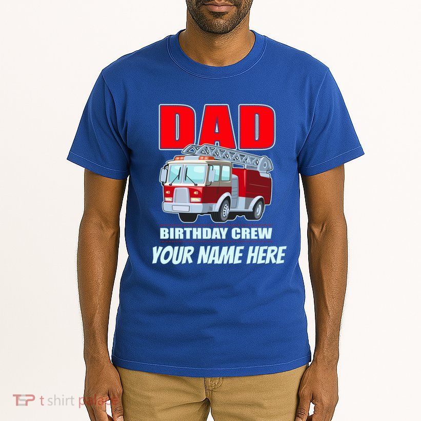 Personalized Custom Name Dad Funny Birthday Crew Firetruck Tall T-Shirt