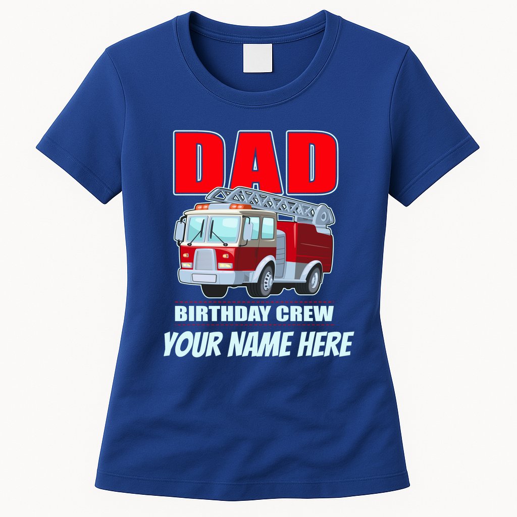Personalized Custom Name Dad Funny Birthday Crew Firetruck Womens T-Shirt