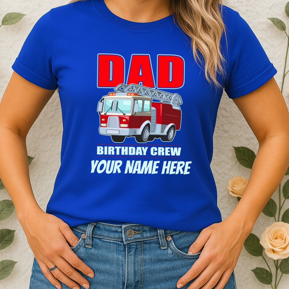 Personalized Custom Name Dad Funny Birthday Crew Firetruck Womens T-Shirt