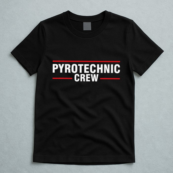 Pyrotechnic Crew Pyro Pyromaniac Fireworks Pyrotechnician T-Shirt