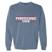 Pyrotechnic Crew Pyro Pyromaniac Fireworks Pyrotechnician Garment-Dyed Sweatshirt