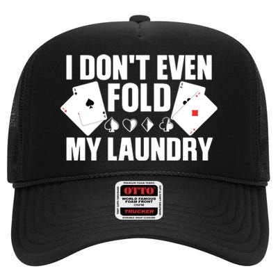 Poker Card Player I Don't Even Fold My Laundry Gambler High Crown Mesh Back Trucker Hat