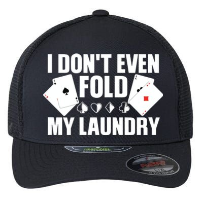 Poker Card Player I Don't Even Fold My Laundry Gambler Flexfit Unipanel Trucker Cap