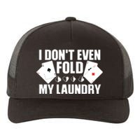 Poker Card Player I Don't Even Fold My Laundry Gambler Yupoong Adult 5-Panel Trucker Hat