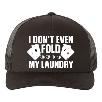 Poker Card Player I Don't Even Fold My Laundry Gambler Yupoong Adult 5-Panel Trucker Hat