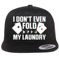 Poker Card Player I Don't Even Fold My Laundry Gambler Flat Bill Trucker Hat