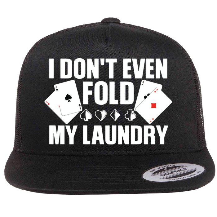 Poker Card Player I Don't Even Fold My Laundry Gambler Flat Bill Trucker Hat