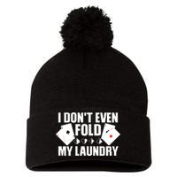 Poker Card Player I Don't Even Fold My Laundry Gambler Pom Pom 12in Knit Beanie